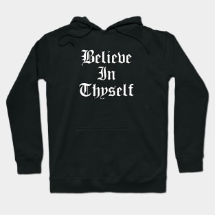 Believe In Thyself - Believe In Yourself Hoodie